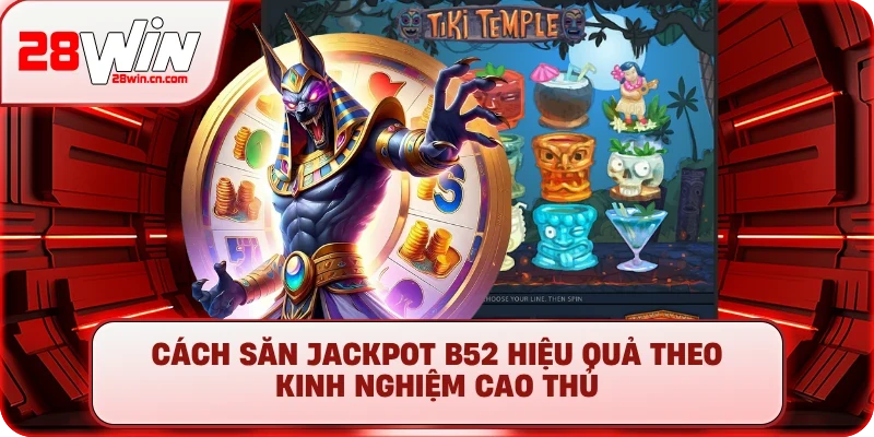 Nổ Hũ B52 – Trải Nghiệm Slot Quân Sự, Săn Jackpot Cực Lớn 3 Cách săn jackpot B52 hiệu quả theo kinh nghiệm cao thủ