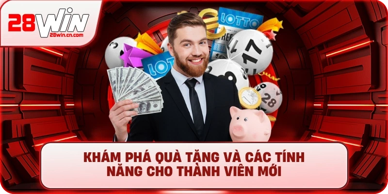 Đăng Ký 28Win - Mở Ra Thế Giới Giải Trí, Săn Thưởng Khủng 3 Khám phá quà tặng và các tính năng cho thành viên mới