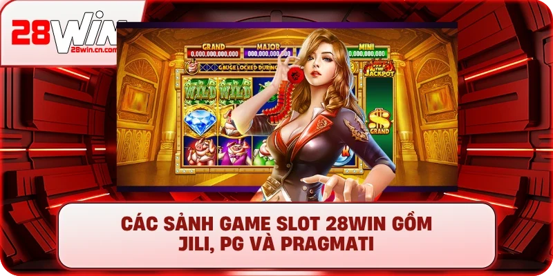 Nổ Hũ 2 Các sảnh game slot 28Win gồm JILI, PG và Pragmati